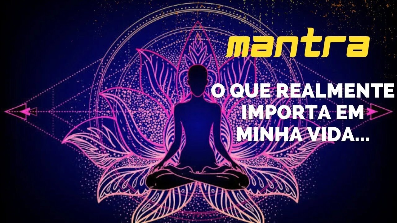 MANTRA DO DIA - O QUE REALMENTE IMPORTA EM MINHA VIDA... #mantra #afirmações #leidaatração