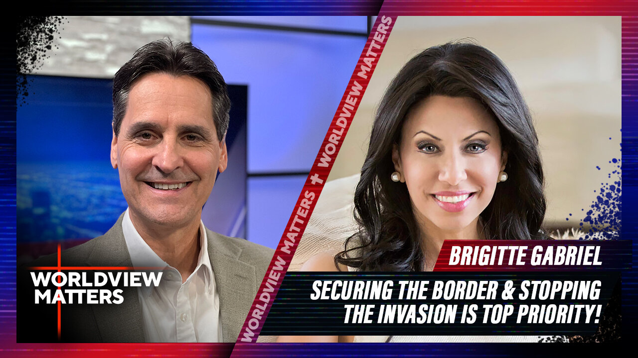 Brigitte Gabriel: Securing The Border & Stopping The Invasion Is Top Priority! | Worldview Matters