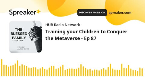 Training your Children to Conquer the Metaverse - Ep 87