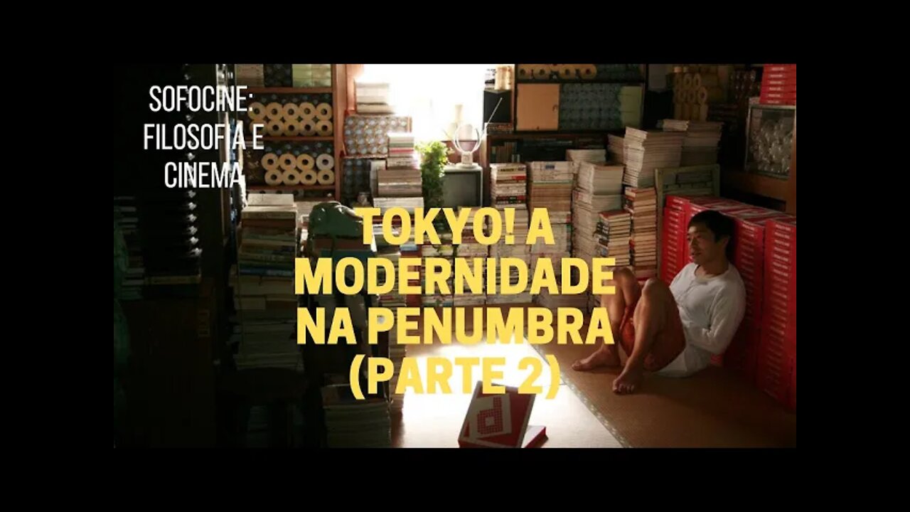 Sofocine: Filosofia e Cinema − TOKYO! A modernidade na penumbra (Parte 2)