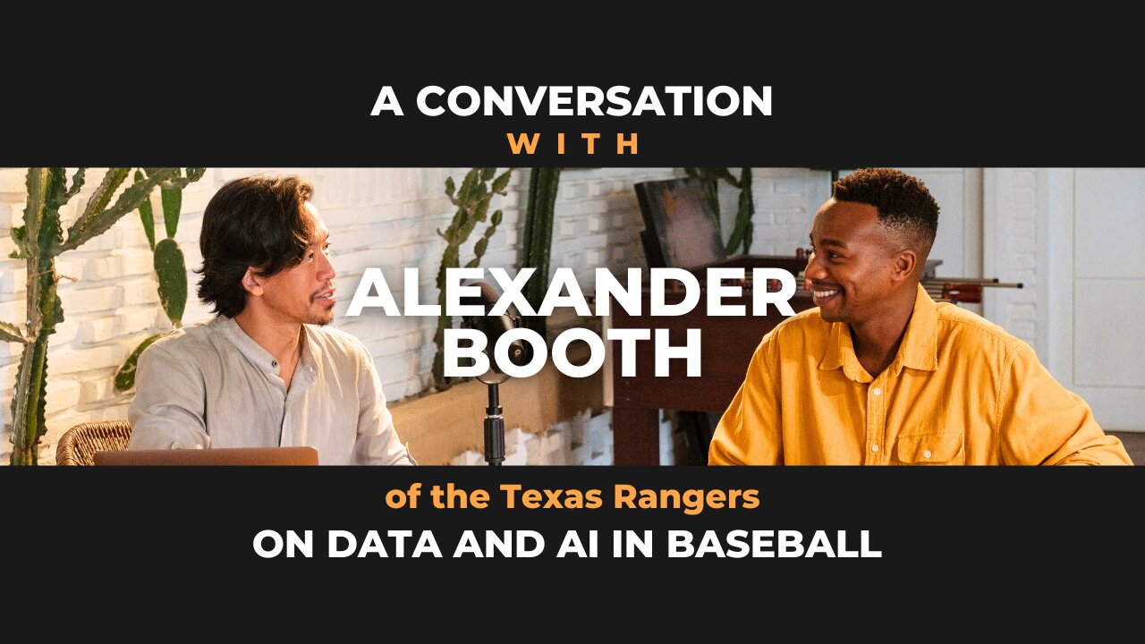 A Conversation with Alexander Booth of the Texas Rangers on Data and AI in Baseball