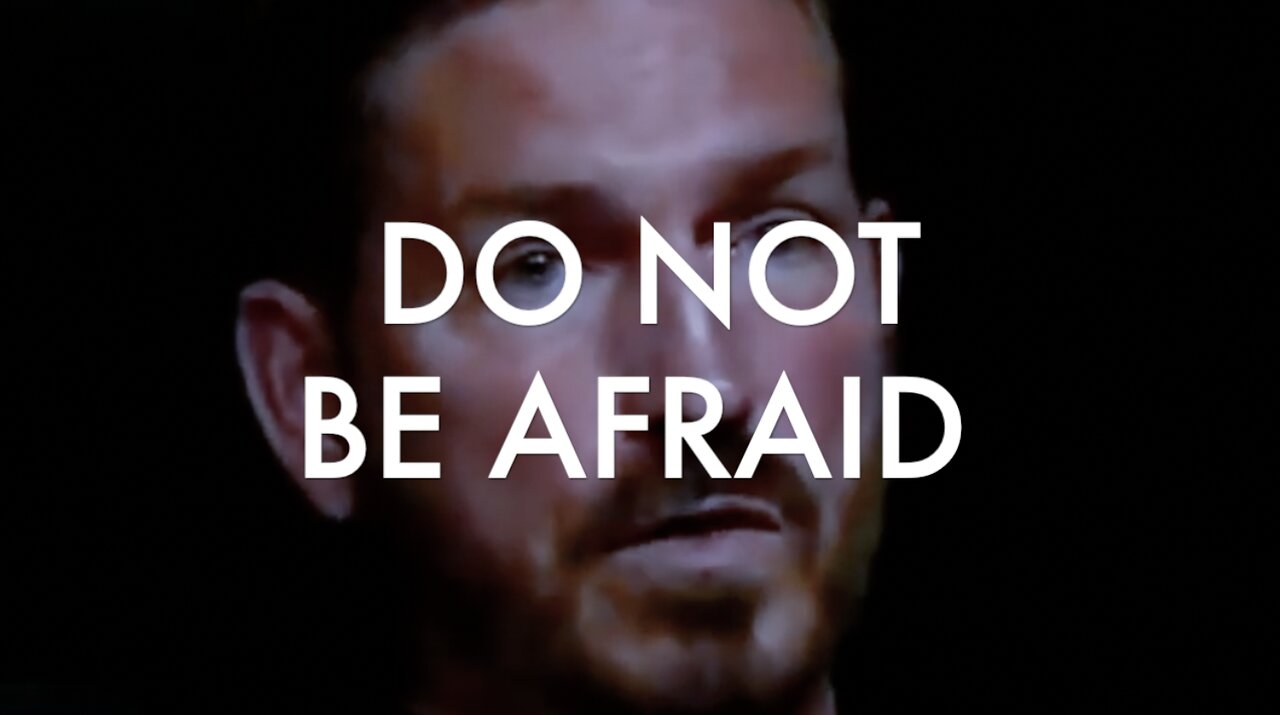 DO NOT BE AFRAID