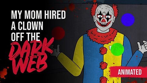 My Mom Hired A Clown Off The Dark Web - Animated Creepypasta