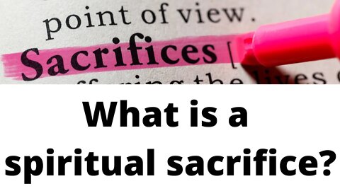 What is a spiritual sacrifice?