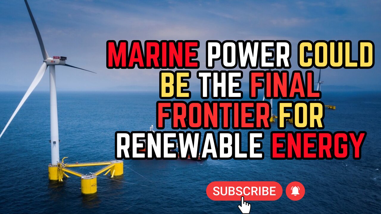 Marine Power Could Be The Final Frontier for Renewable Energy