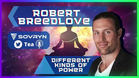 Different Kinds of Power - Robert Breedlove (Sovryn Tea Clip)