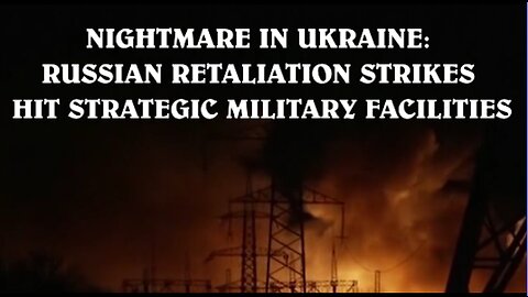 NIGHTMARE IN UKRAINE: RUSSIAN RETALIATION STRIKES HIT STRATEGIC MILITARY FACILITIES