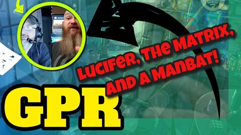 GPR - Lucifer, The Matrix, and a Manbat