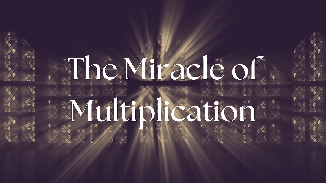 "The Miracle of Multiplication"