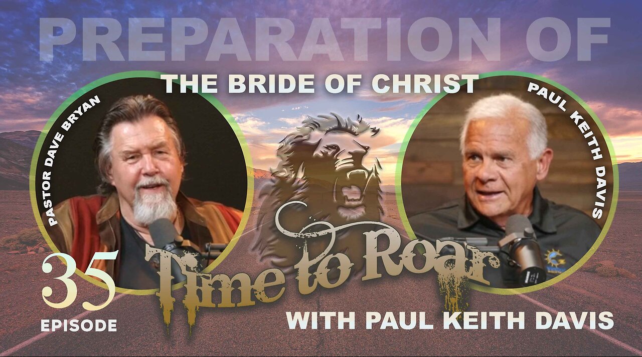 Time to Roar #35 - Preparation of the bride of Christ with Paul Keith Davis