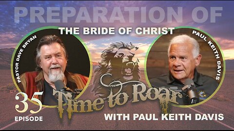 Time to Roar #35 - Preparation of the bride of Christ with Paul Keith Davis