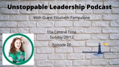 Unstoppable Leadership Podcast with Guest Elizabeth Pampalone