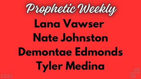 Prophetic Weekly - Lana Vawser, Nate Johnston, Demontae Edmonds & Tyler Medina