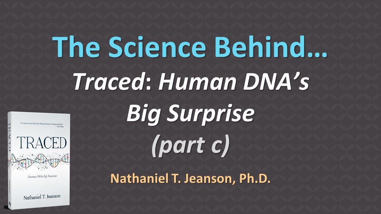 The Science Behind "Traced: Human DNA’s Big Surprise" (part c)