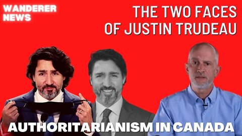 The 2 Faces of Justin Trudeau: Authoritarianism in Canada | Wanderer News