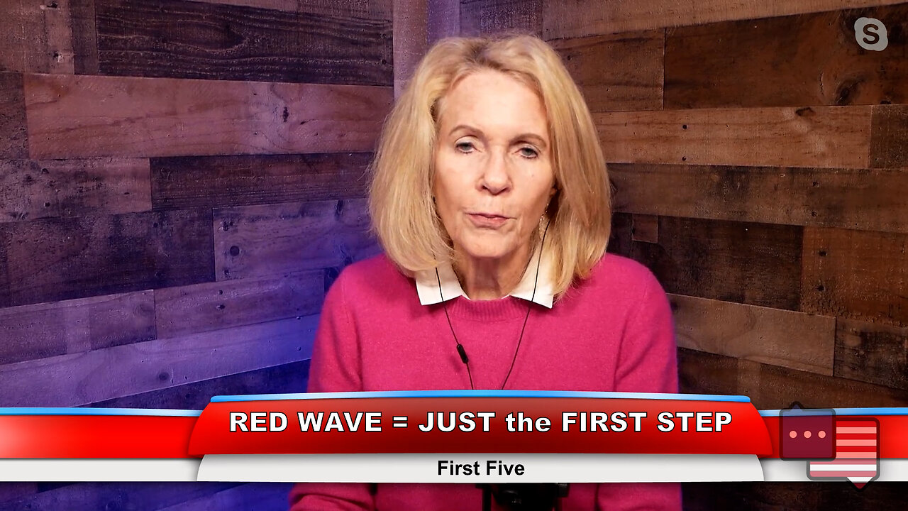 RED WAVE = JUST the FIRST STEP | First Five 11.07.22