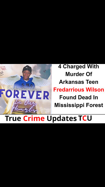 4 Charged With Murder Of Arkansas Teen Fredarrious Wilson Found Dead In Mississippi Forest