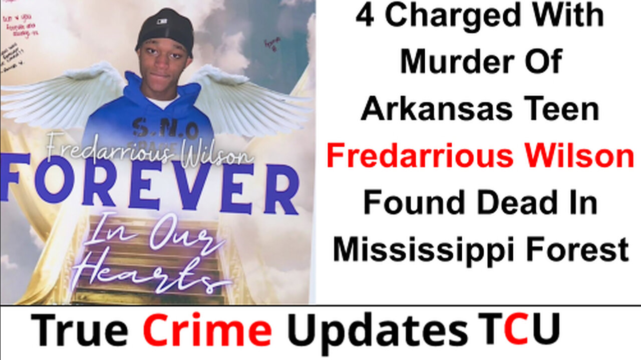 4 Charged With Murder Of Arkansas Teen Fredarrious Wilson Found Dead In Mississippi Forest