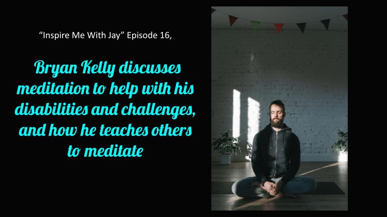 Bryan discusses meditation to help with his disabilities, now he teaches others to meditate