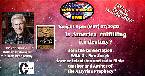 Mona K Show 07-20-23 with our returning guest Dr. Ron Susek talking about the prophetic significance (Isaiah 19: 23-25) of the "Assyrian Prophecy" a book written by Dr. Ron Susek an ordained Minister, Evangelist