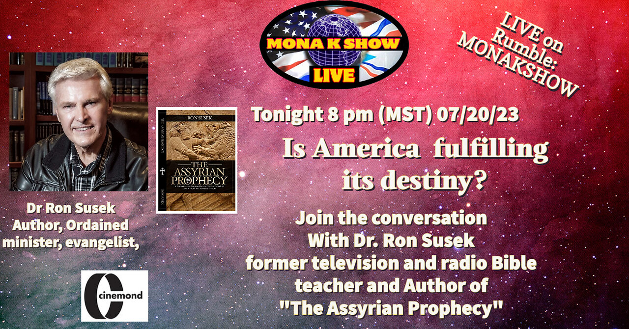 Mona K Show 07-20-23 with our returning guest Dr. Ron Susek talking about the prophetic significance (Isaiah 19: 23-25) of the "Assyrian Prophecy" a book written by Dr. Ron Susek an ordained Minister, Evangelist