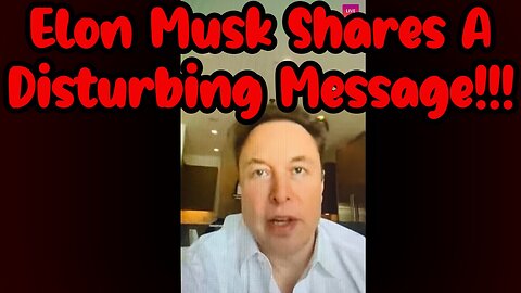 URGENT: Elon Musk Shares A Disturbing Message!!!