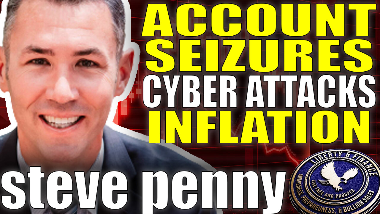 Account Seizures, Cyber Attacks, & Inflation - OWN GOLD | Steve Penny