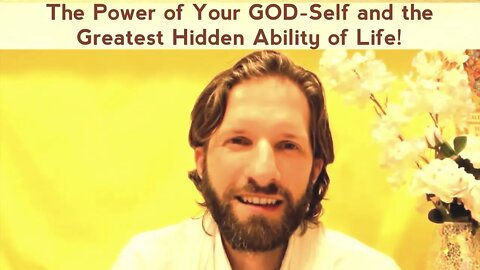 The Power of Your GOD Self and the Greatest Hidden Ability of Life!