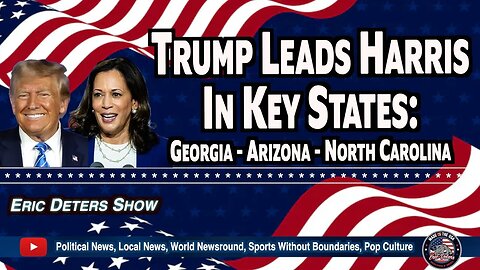 Trump Leads Harris in Key States | Eric Deters Show