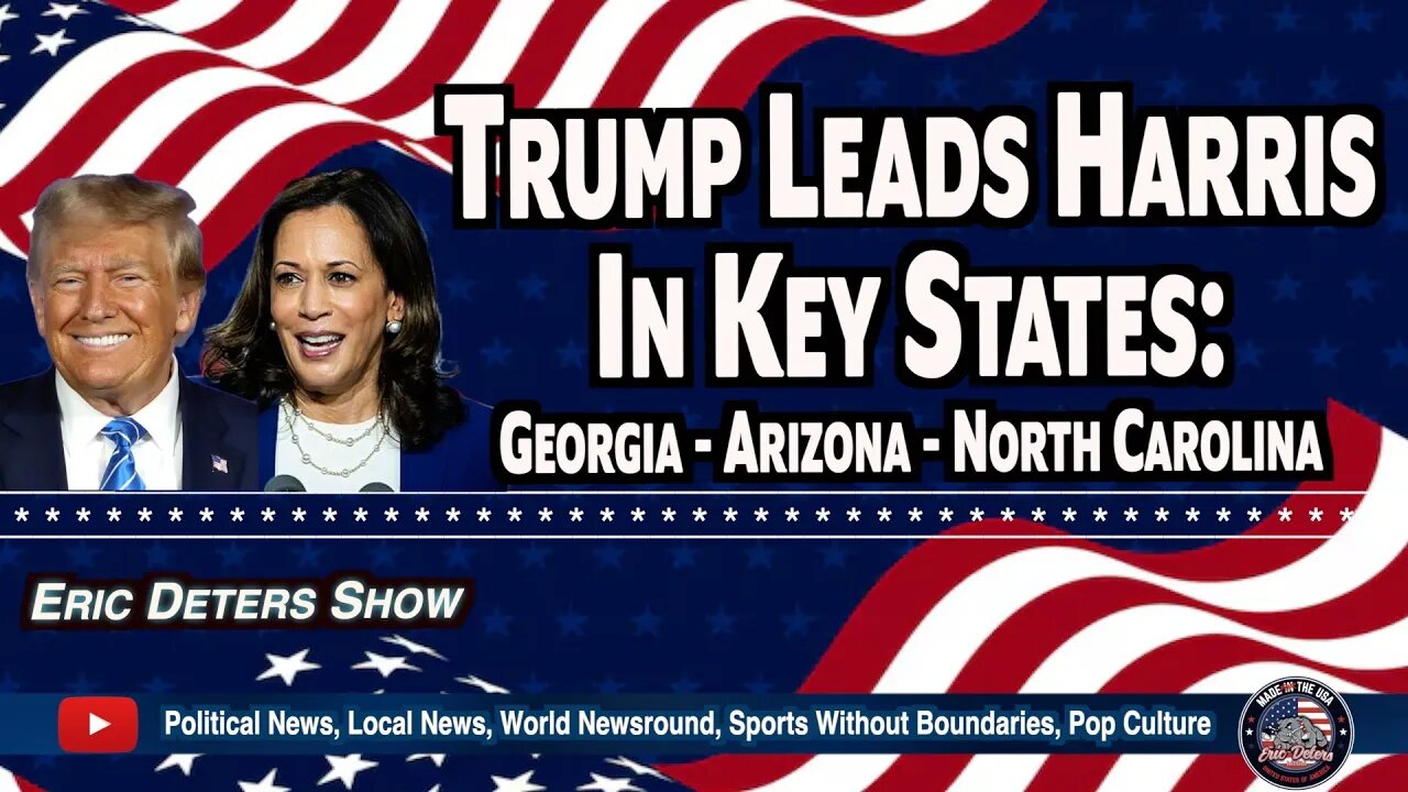 Trump Leads Harris in Key States | Eric Deters Show