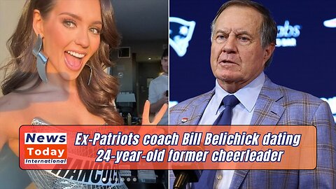 Bill Belichick, 72, Dating 24-Year-Old Cheerleader? NFL Fans Shocked! News Today | USA |