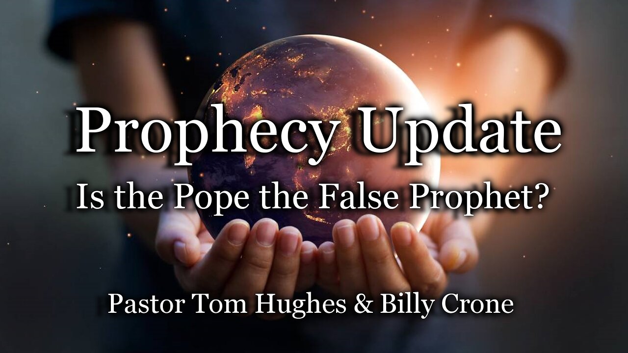 Prophecy Update: Is the Pope the False Prophet?