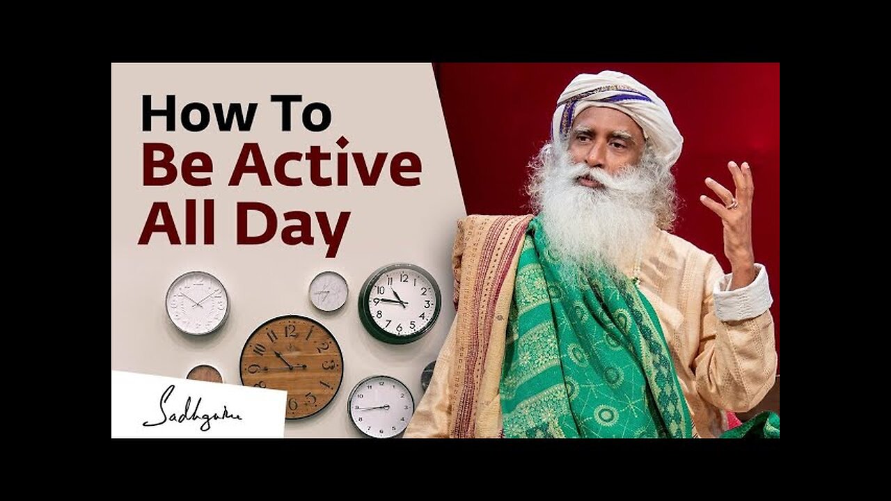 How to be active all day | Sadhguru