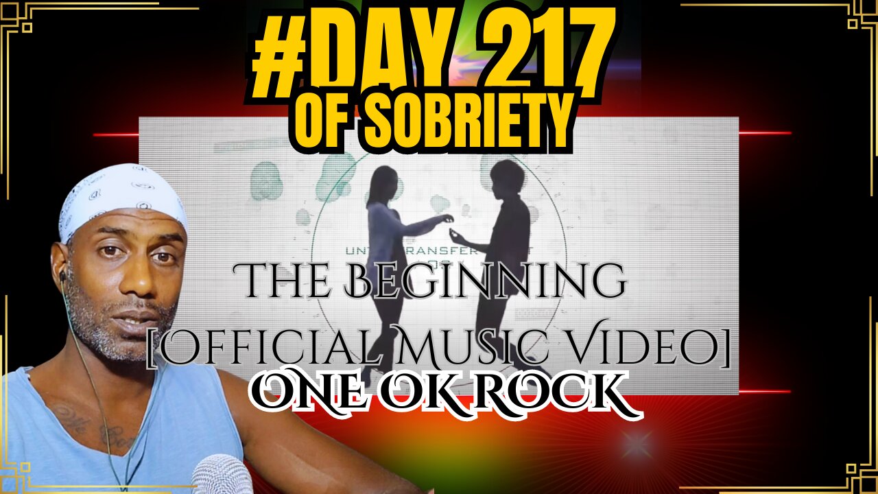 Reflecting on Age and Sobriety | One Ok Rock's 'The Beginning' Official Video Reaction | Day 217