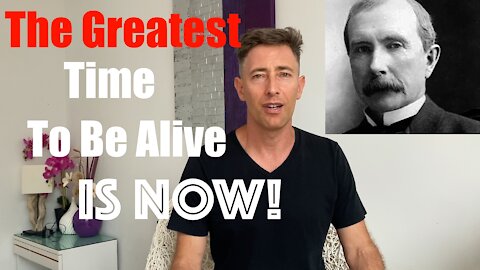 Today is the GREATEST time to be Alive in History -enjoy life