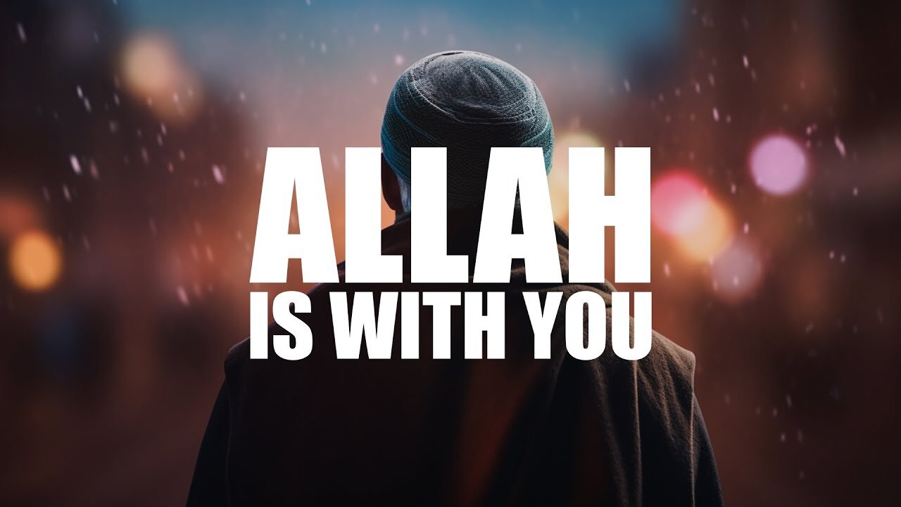 Allah is Always by Your Side | A Message of Hope and Faith