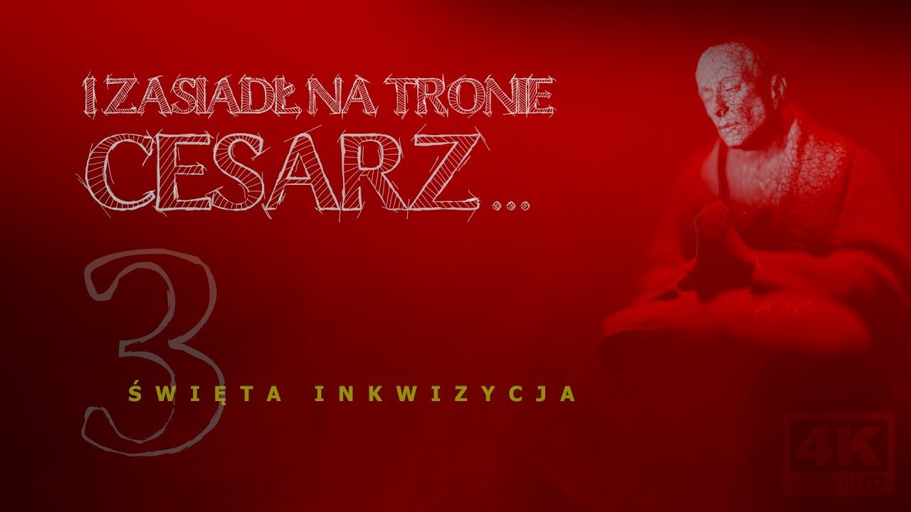 ŚWIĘTA INKWIZYCJA. I Zasiadł Na Tronie Cesarz... część III.
