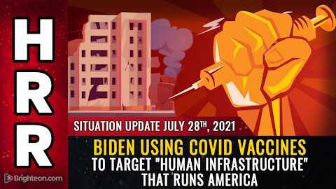 Situation Update, 7/28/21 - Biden using covid vaccines to target "human infrastructure"