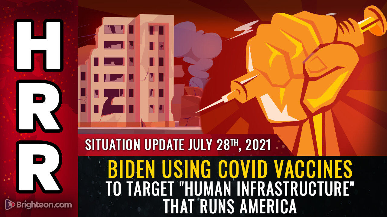 Situation Update, 7/28/21 - Biden using covid vaccines to target "human infrastructure"