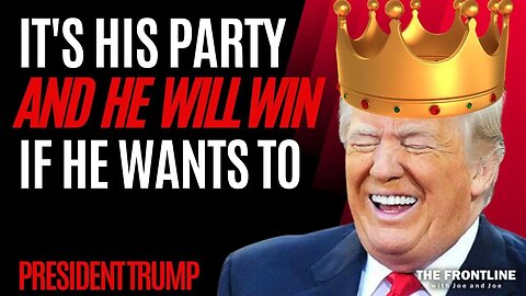 It's TRUMP'S PARTY, and He Will WIN if He Wants to!