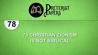 78 Christian Zionism is not Biblical