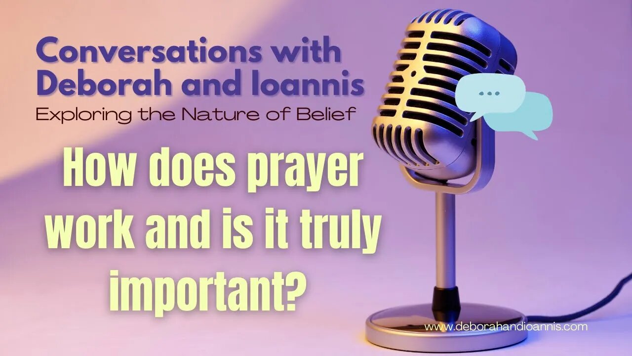 How Does Prayer Work & Is it Truly Important? | Deborah & Ioannis | Nature of Belief | Episode 3