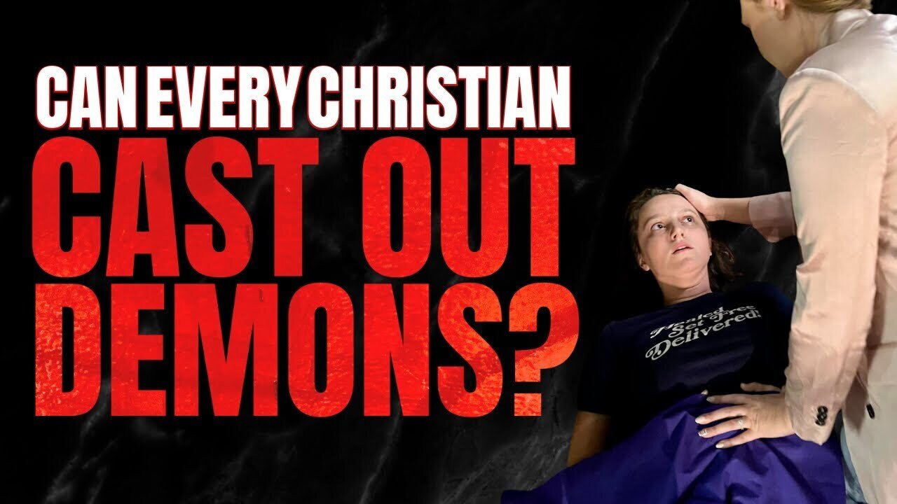 Can EVERY Christian CAST OUT DEMONS?