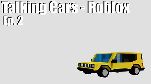 Talking Cars - Roblox (Ep. 2)