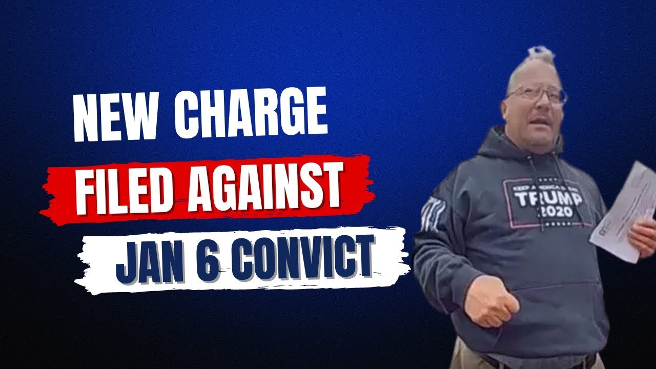 Jan 6 Convict Hit With A New Charge