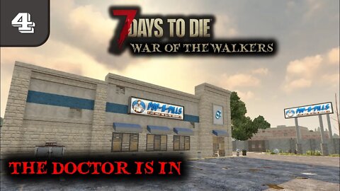 The Doctor is in -- 7 Days to Die Gameplay | War Of The Walkers | Ep 4