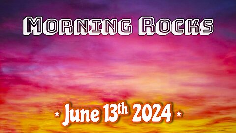 ☀️ Morning Rocks - 6.13.24