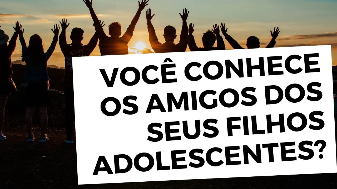 VOCÊ CONHECE os amigos e colegas dos SEUS FILHOS adolescentes? É MUITO Importante! - Leandro Quadros