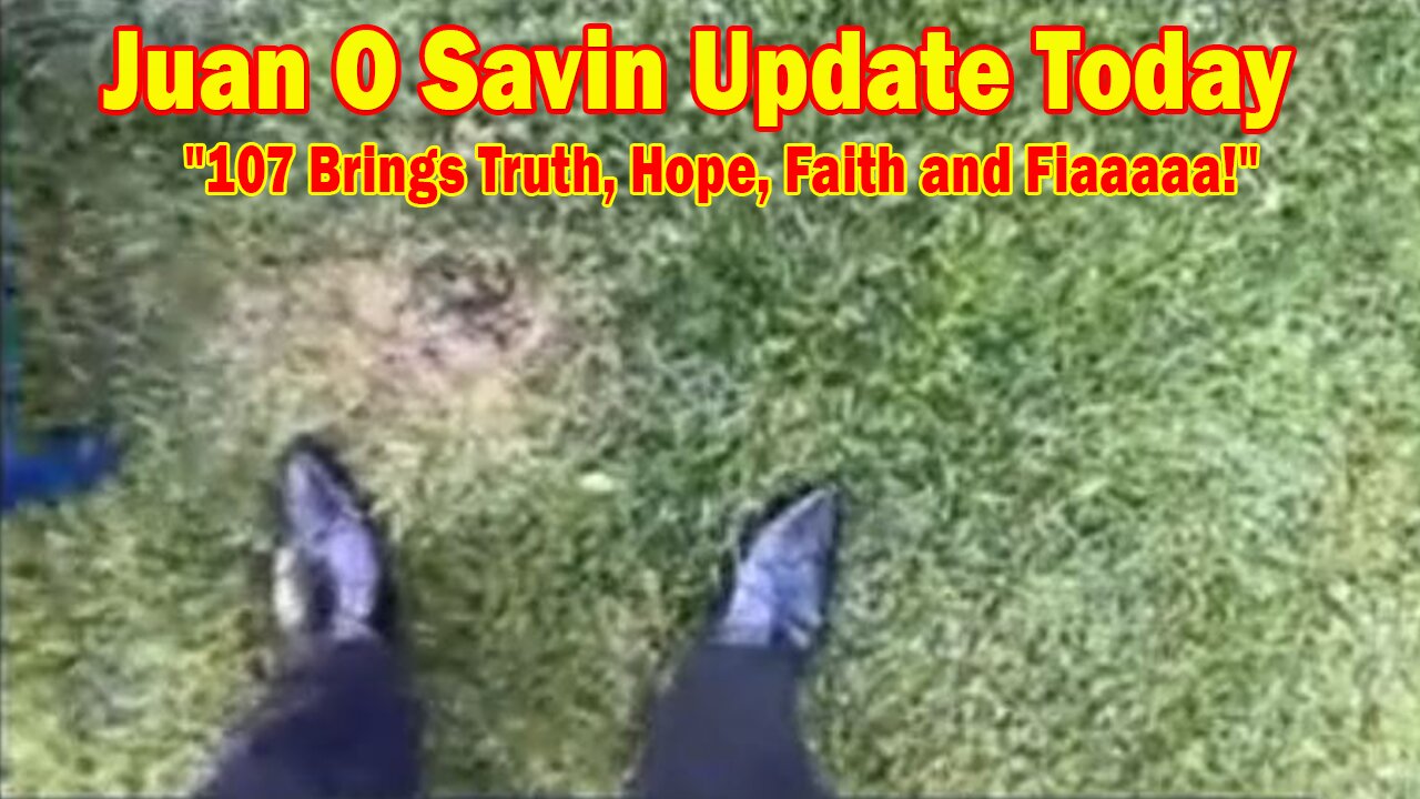 Juan O Savin Update Today Sep 11: "107 Brings Truth, Hope, Faith and Fiaaaaa! No Fear No Fear"