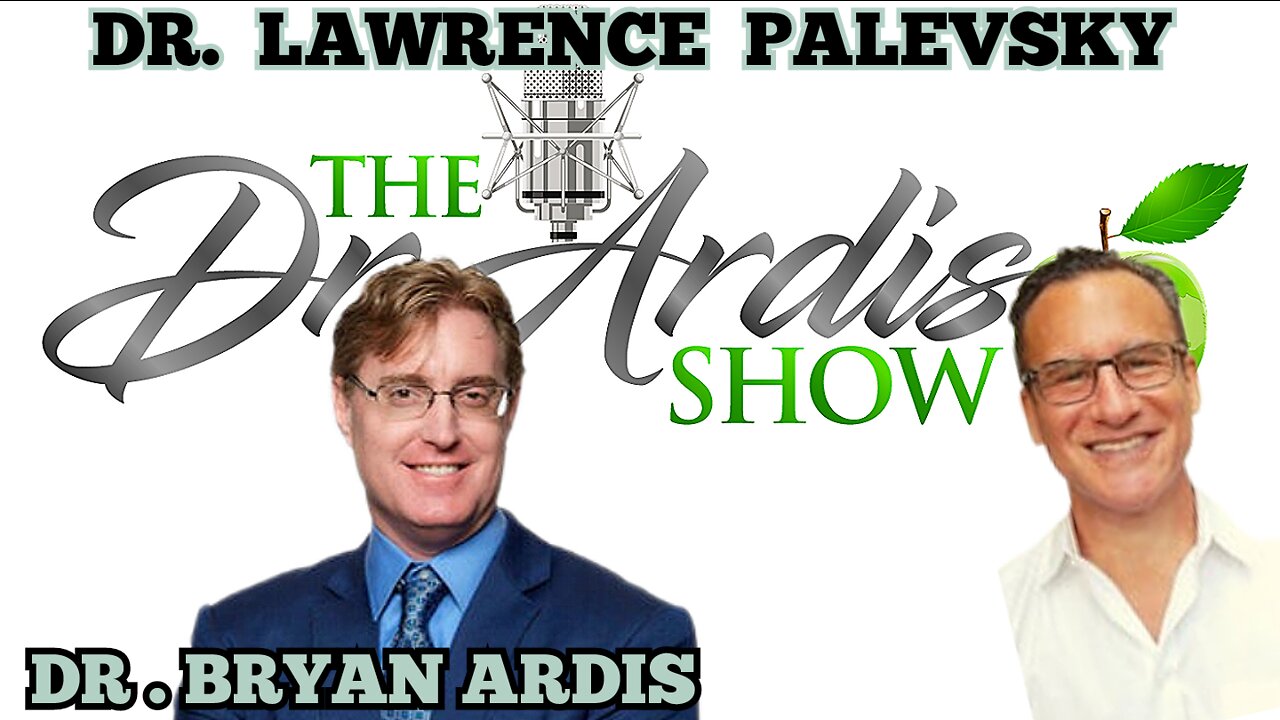 "The Dr. Ardis Show" Dr. 'Lawrence Palevsky' Returns! Dr. 'Bryan Ardis" Medical Interview